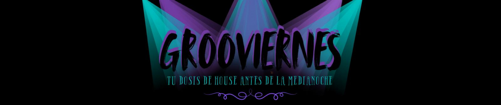 GROOVIERNES | Tu dosis de house antes de la media noche